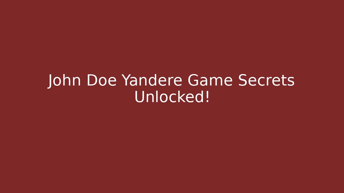 John Doe Yandere Game Secrets Unlocked! - Felix Cat Insurance