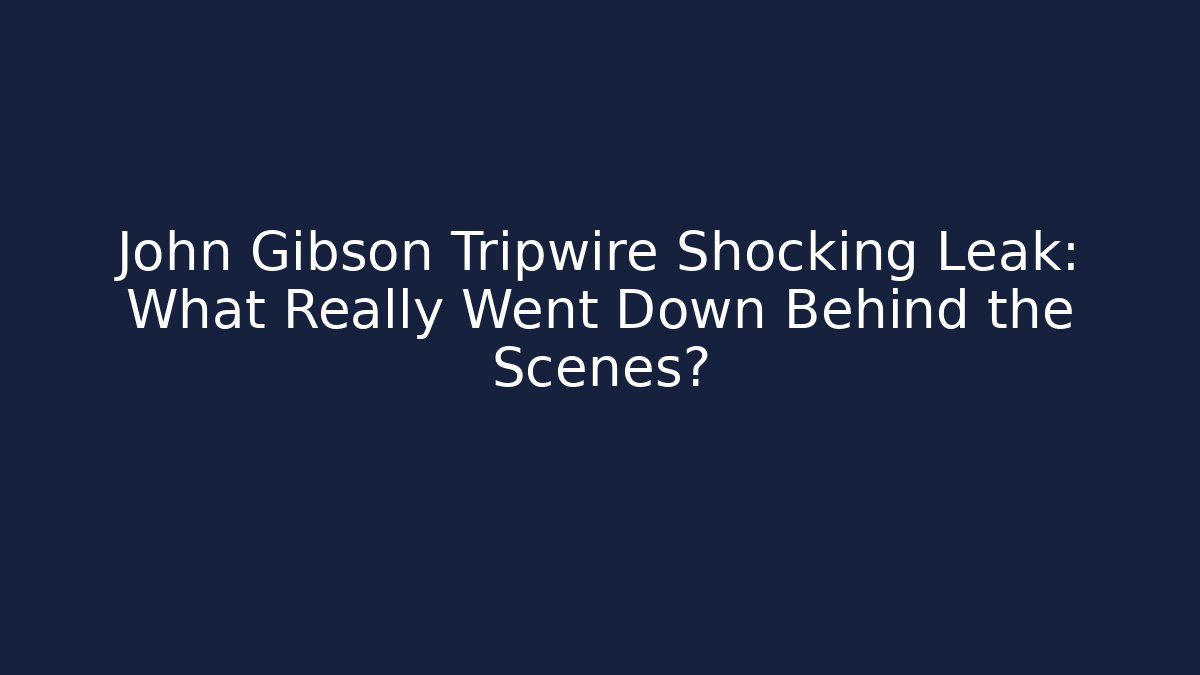 John Gibson Tripwire Shocking Leak: What Really Went Down Behind the Scenes?