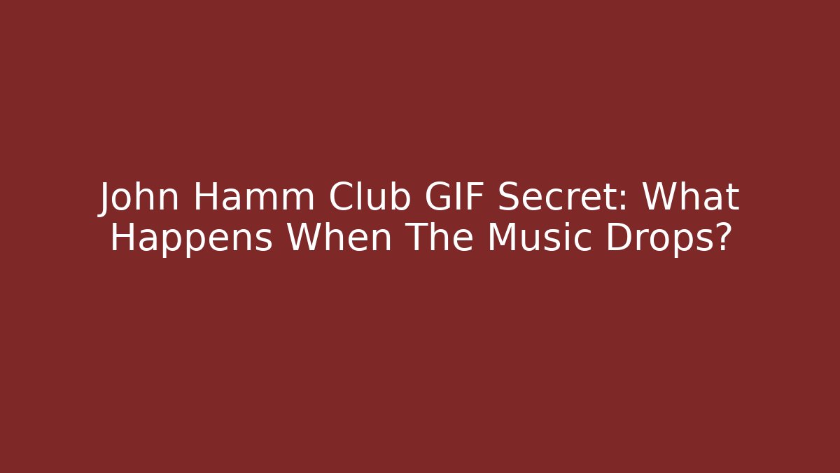 John Hamm Club GIF Secret: What Happens When The Music Drops?