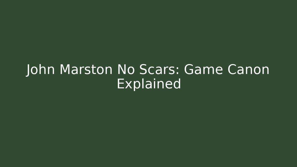 John Marston No Scars: Game Canon Explained