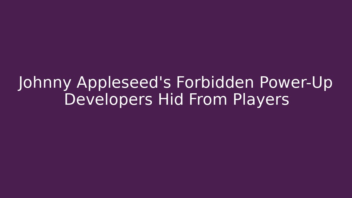 Johnny Appleseed's Forbidden Power-Up Developers Hid From Players