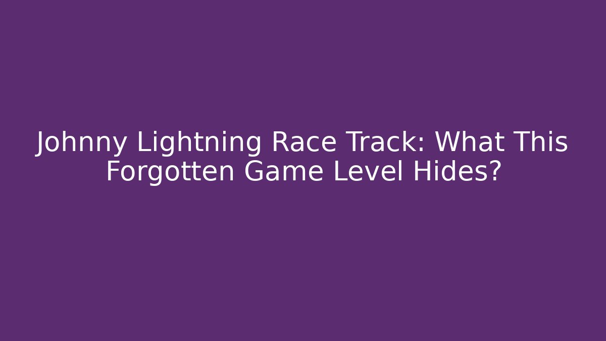 Johnny Lightning Race Track: What This Forgotten Game Level Hides?