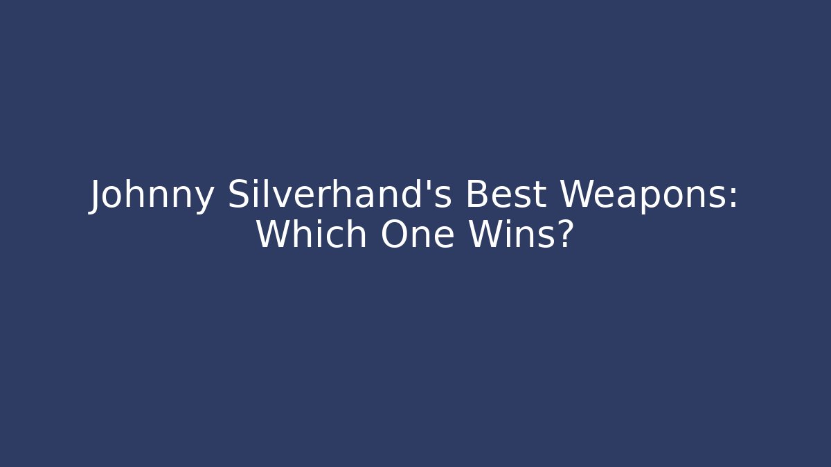 Johnny Silverhand's Best Weapons: Which One Wins? - Felix Cat Insurance