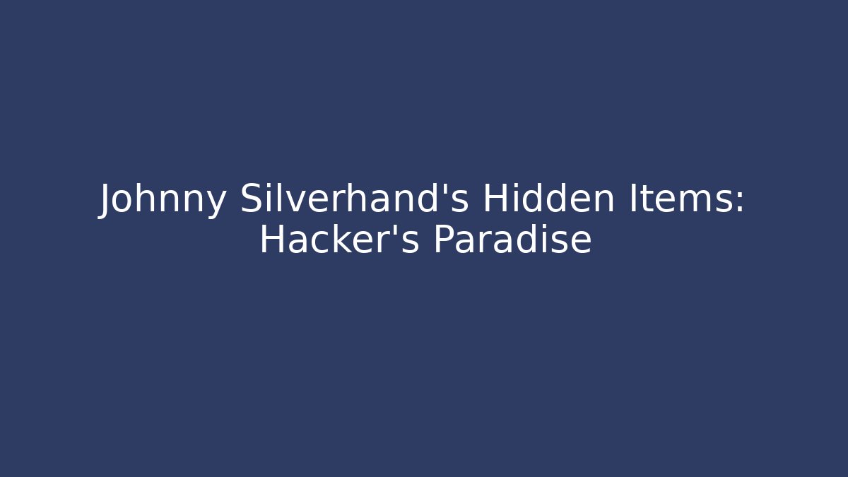 Johnny Silverhand's Hidden Items: Hacker's Paradise