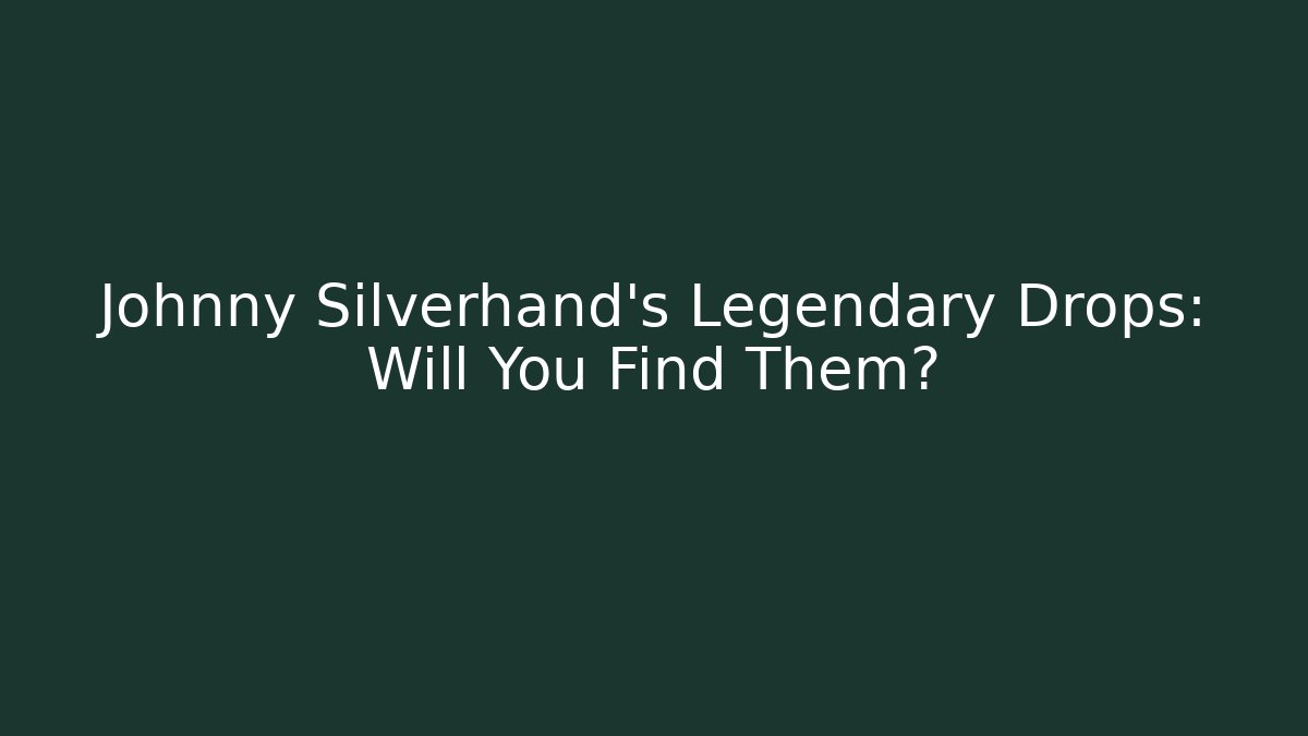 Johnny Silverhand's Legendary Drops: Will You Find Them?