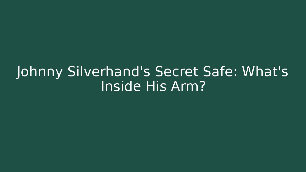 Johnny Silverhand's Secret Safe: What's Inside His Arm?