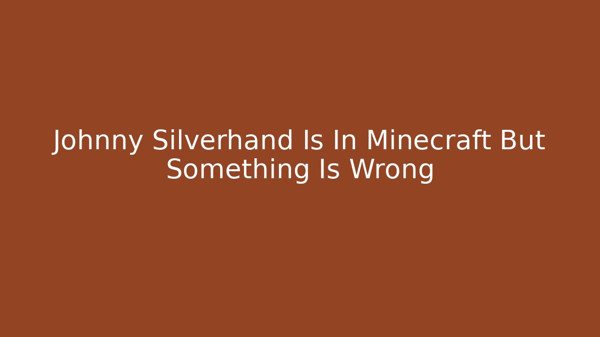 Johnny Silverhand Is In Minecraft But Something Is Wrong