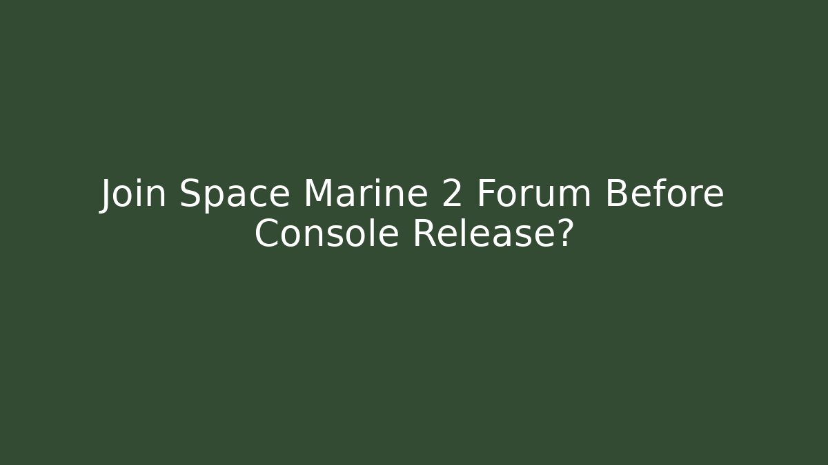 Join Space Marine 2 Forum Before Console Release? - Felix Cat Insurance