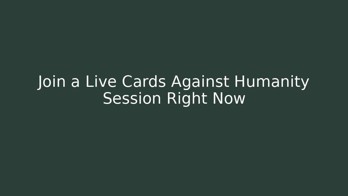 Join a Live Cards Against Humanity Session Right Now