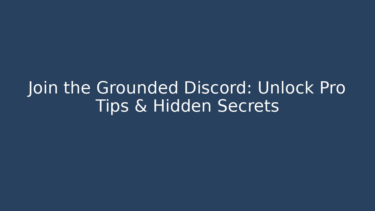 Join the Grounded Discord: Unlock Pro Tips & Hidden Secrets