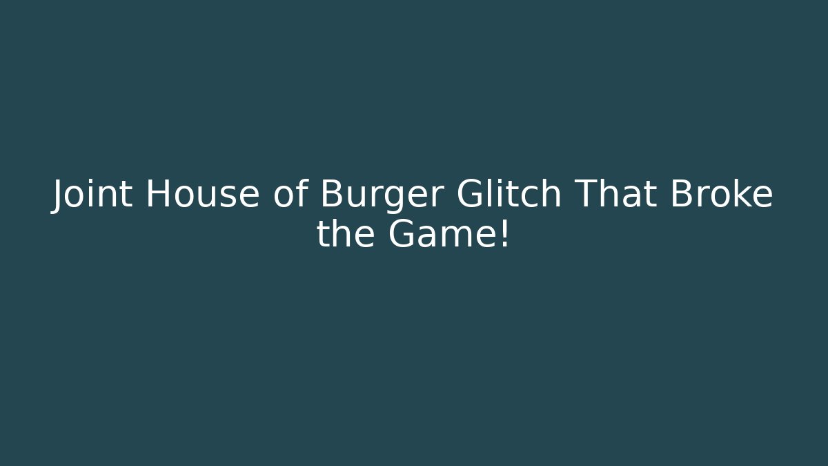 Joint House of Burger Glitch That Broke the Game! - Felix Cat Insurance