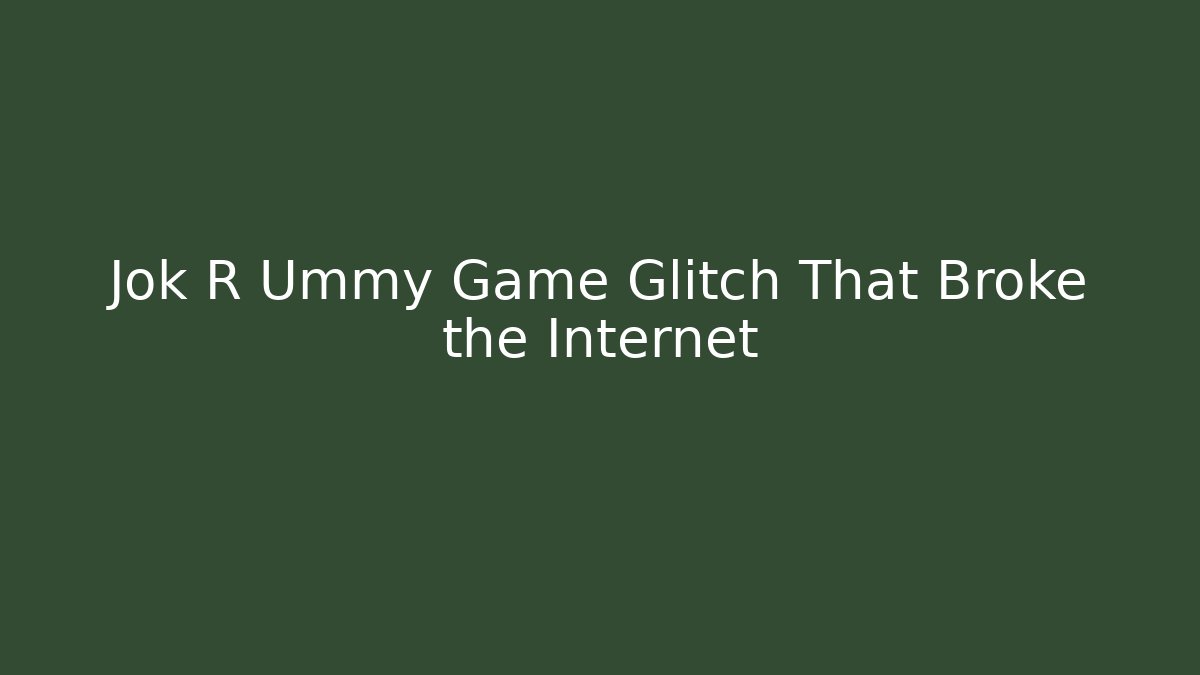 Jok R Ummy Game Glitch That Broke the Internet