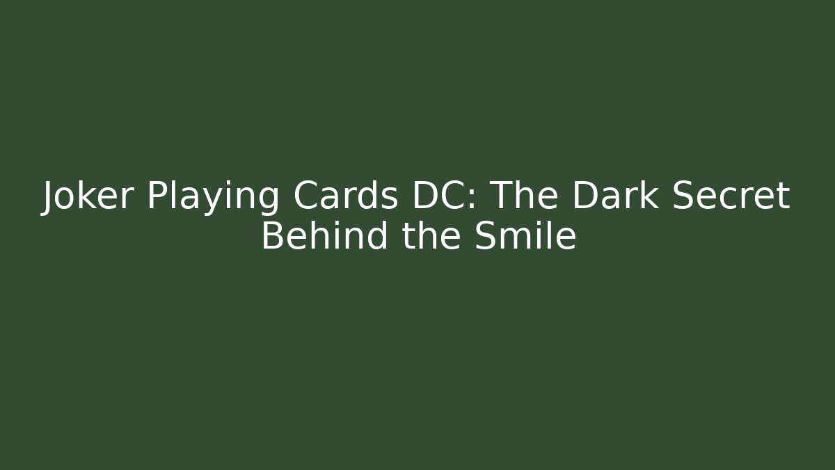 Joker Playing Cards DC: The Dark Secret Behind the Smile