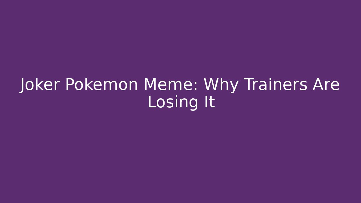Joker Pokemon Meme: Why Trainers Are Losing It