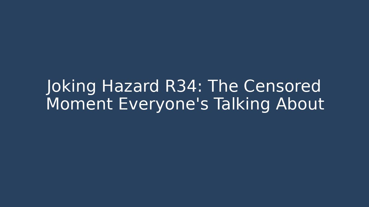 Joking Hazard R34: The Censored Moment Everyone's Talking About