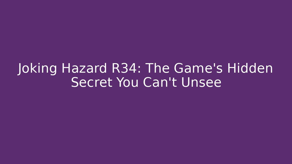 Joking Hazard R34: The Game's Hidden Secret You Can't Unsee