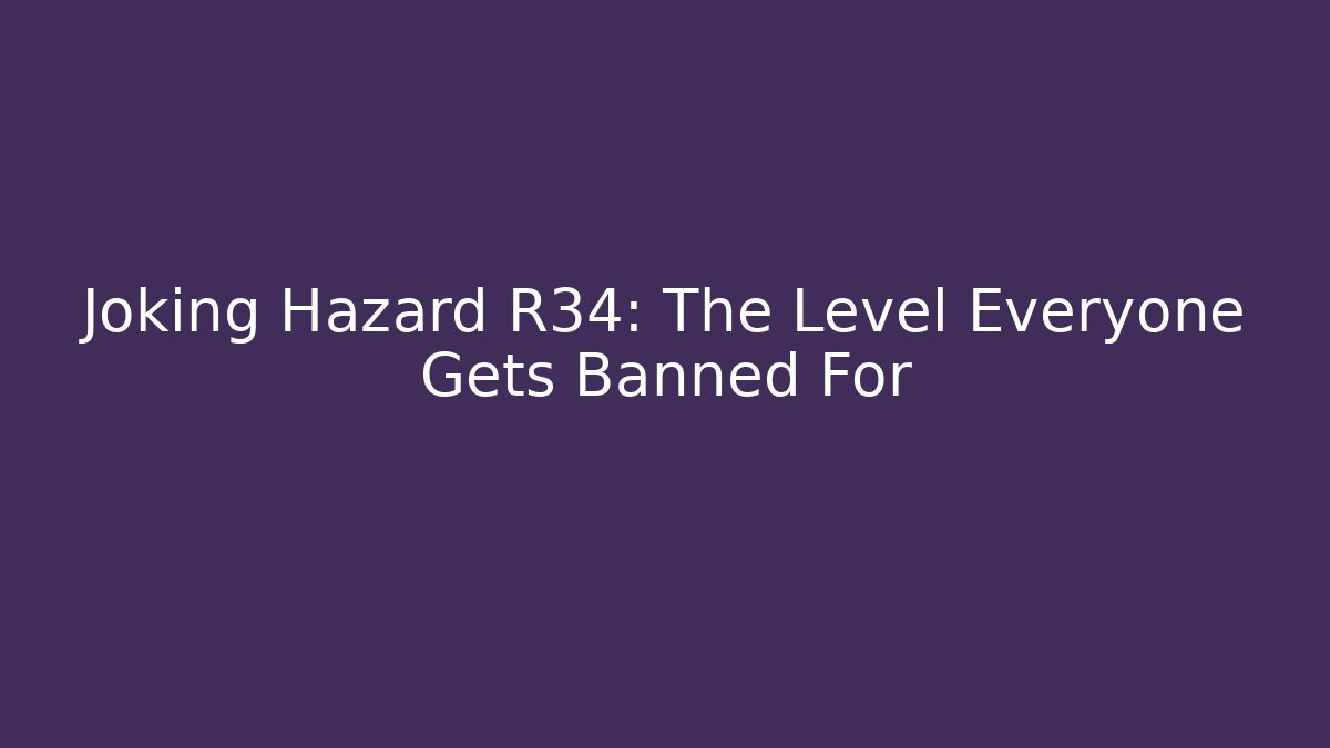 Joking Hazard R34: The Level Everyone Gets Banned For