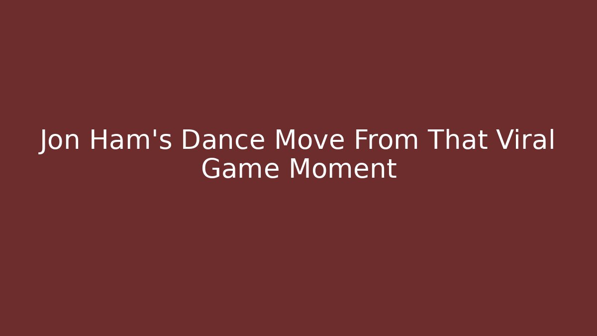Jon Ham's Dance Move From That Viral Game Moment