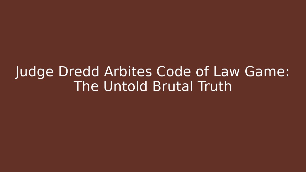 Judge Dredd Arbites Code of Law Game: The Untold Brutal Truth