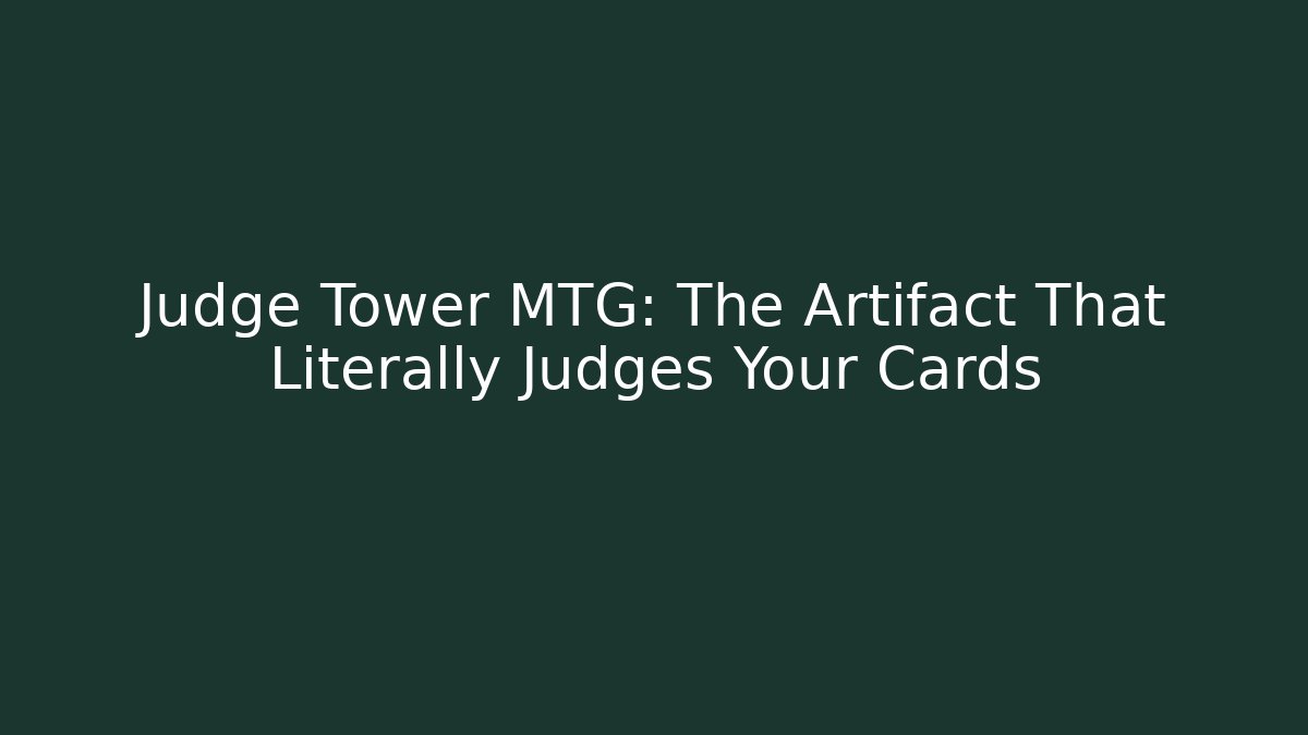 Judge Tower MTG: The Artifact That Literally Judges Your Cards - Felix Cat Insurance