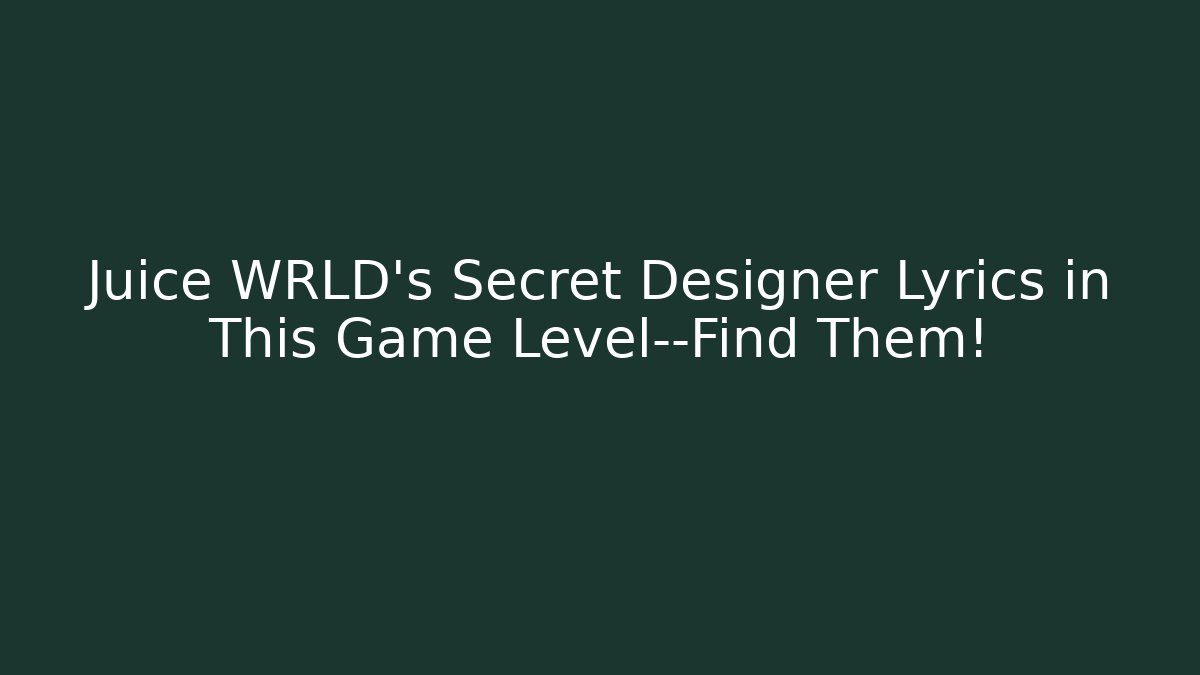 Juice WRLD’s Secret Designer Lyrics in This Game Level—Find Them!
