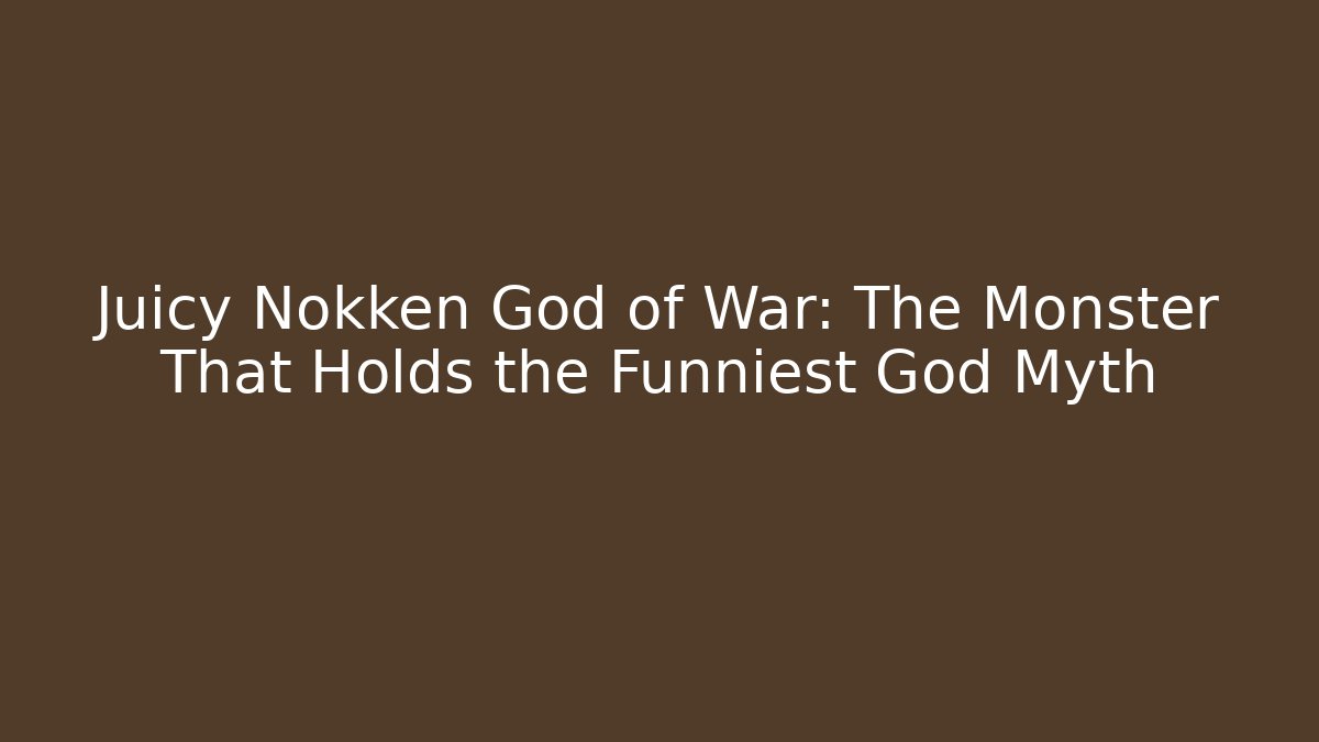 Juicy Nokken God of War: The Monster That Holds the Funniest God Myth