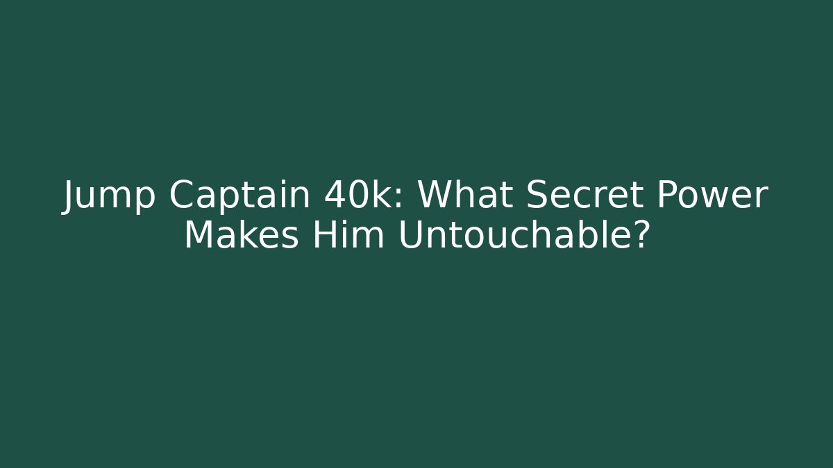 Jump Captain 40k: What Secret Power Makes Him Untouchable? - Felix Cat Insurance