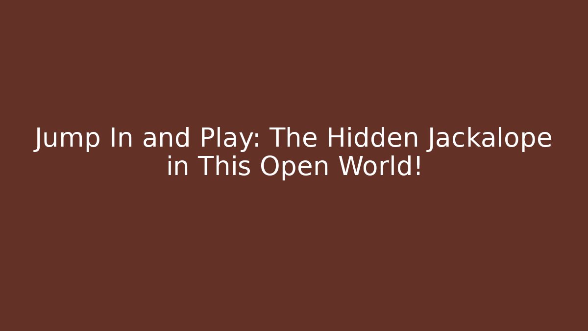 Jump In and Play: The Hidden Jackalope in This Open World!