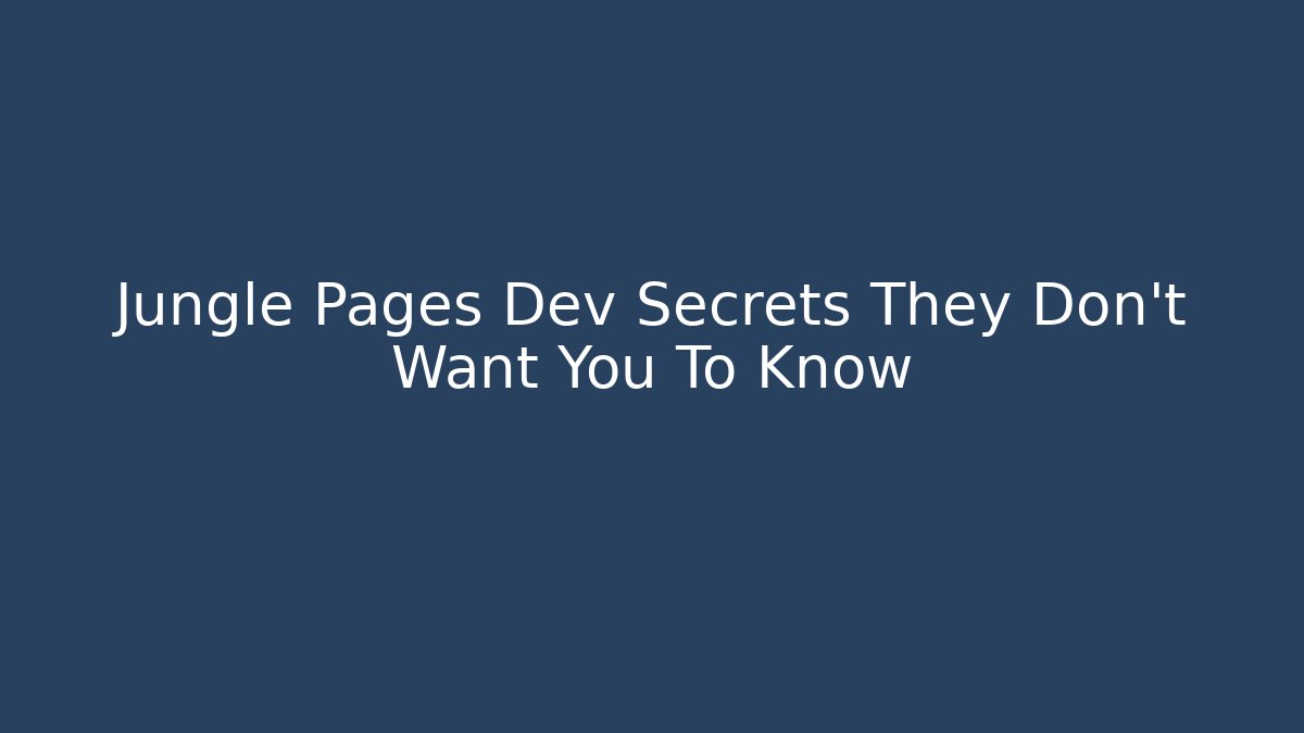 Jungle Pages Dev Secrets They Don't Want You To Know