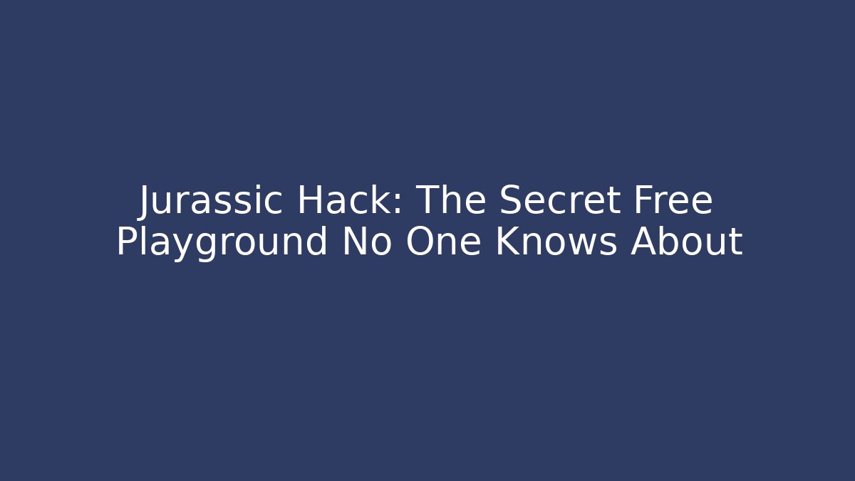 Jurassic Hack: The Secret Free Playground No One Knows About