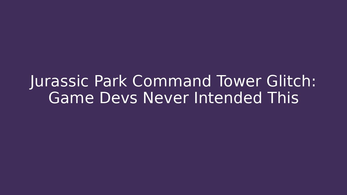 Jurassic Park Command Tower Glitch: Game Devs Never Intended This
