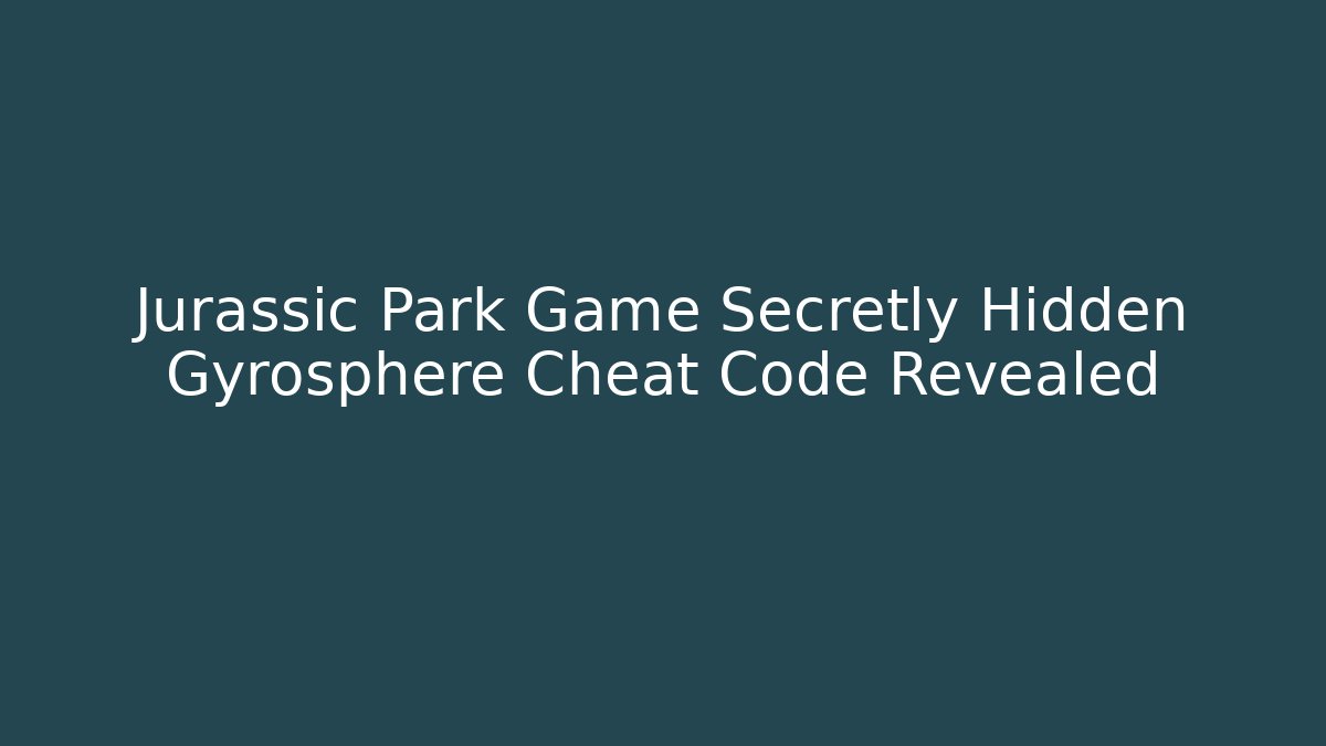 Jurassic Park Game Secretly Hidden Gyrosphere Cheat Code Revealed