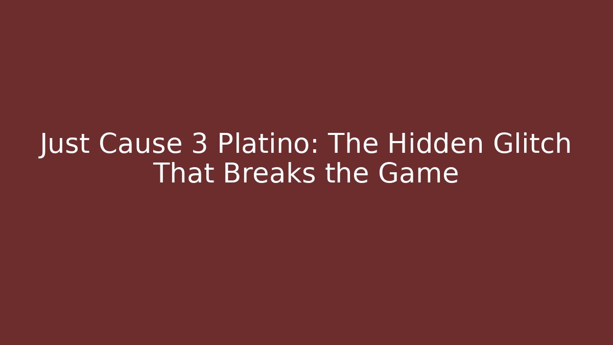 Just Cause 3 Platino: The Hidden Glitch That Breaks the Game - Felix Cat Insurance