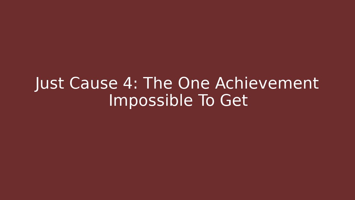 Just Cause 4: The One Achievement Impossible To Get