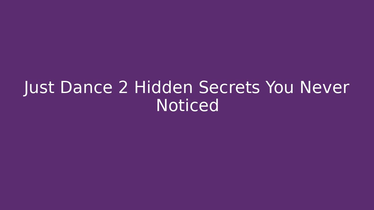 Just Dance 2 Hidden Secrets You Never Noticed - Felix Cat Insurance