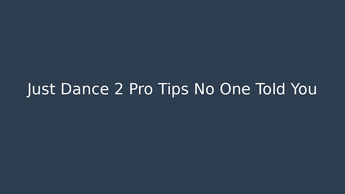 Just Dance 2 Pro Tips No One Told You