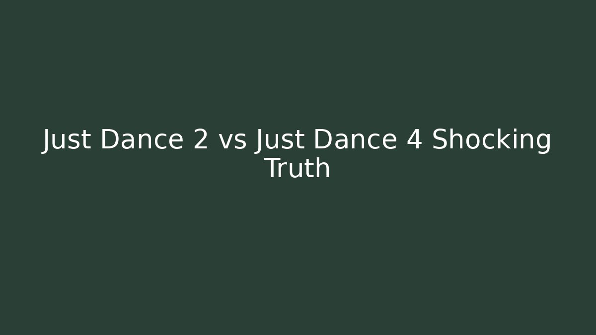 Just Dance 2 vs Just Dance 4 Shocking Truth
