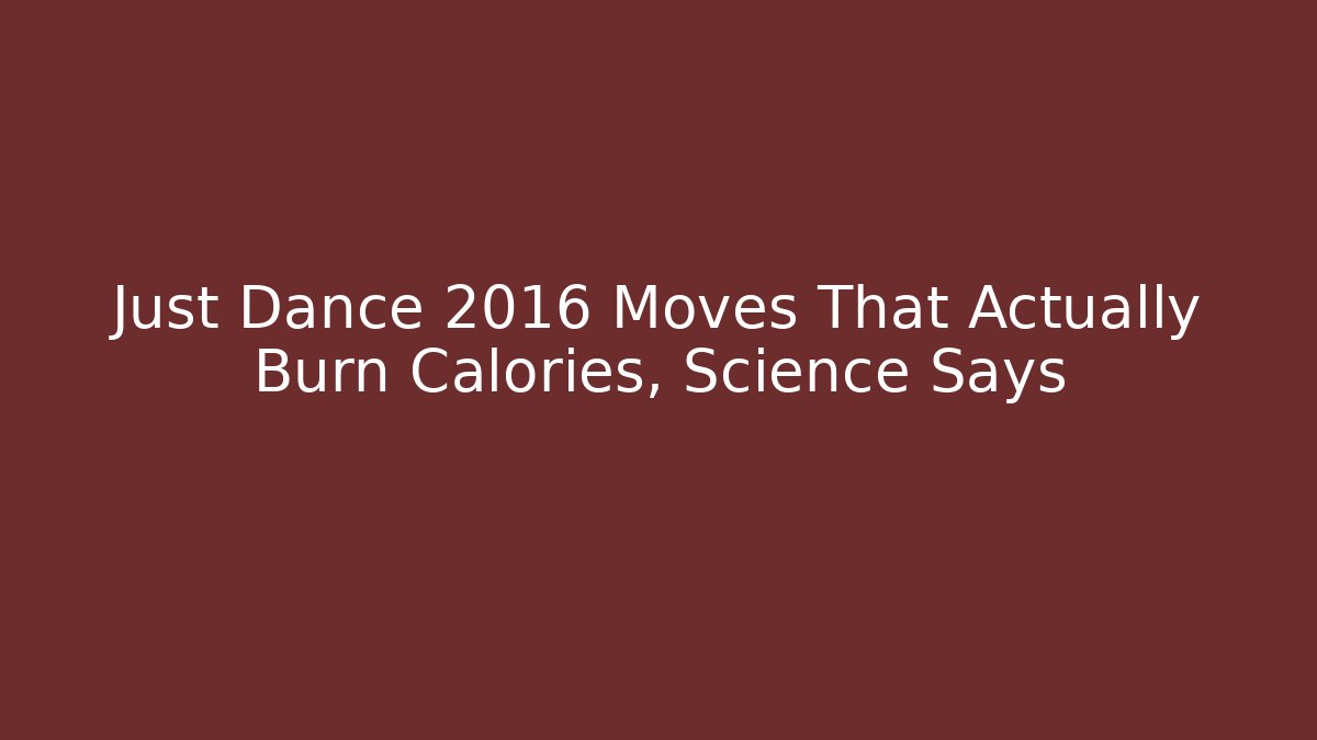 Just Dance 2016 Moves That Actually Burn Calories, Science Says - Felix Cat Insurance