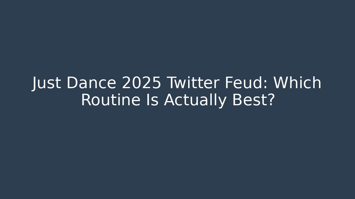 Just Dance 2025 Twitter Feud: Which Routine Is Actually Best?