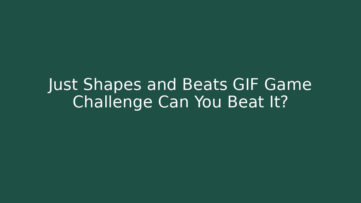 Just Shapes and Beats GIF Game Challenge Can You Beat It?