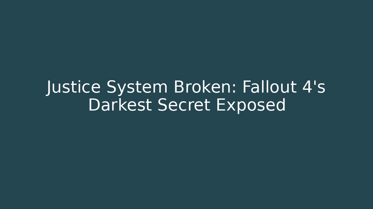 Justice System Broken: Fallout 4's Darkest Secret Exposed - Felix Cat Insurance
