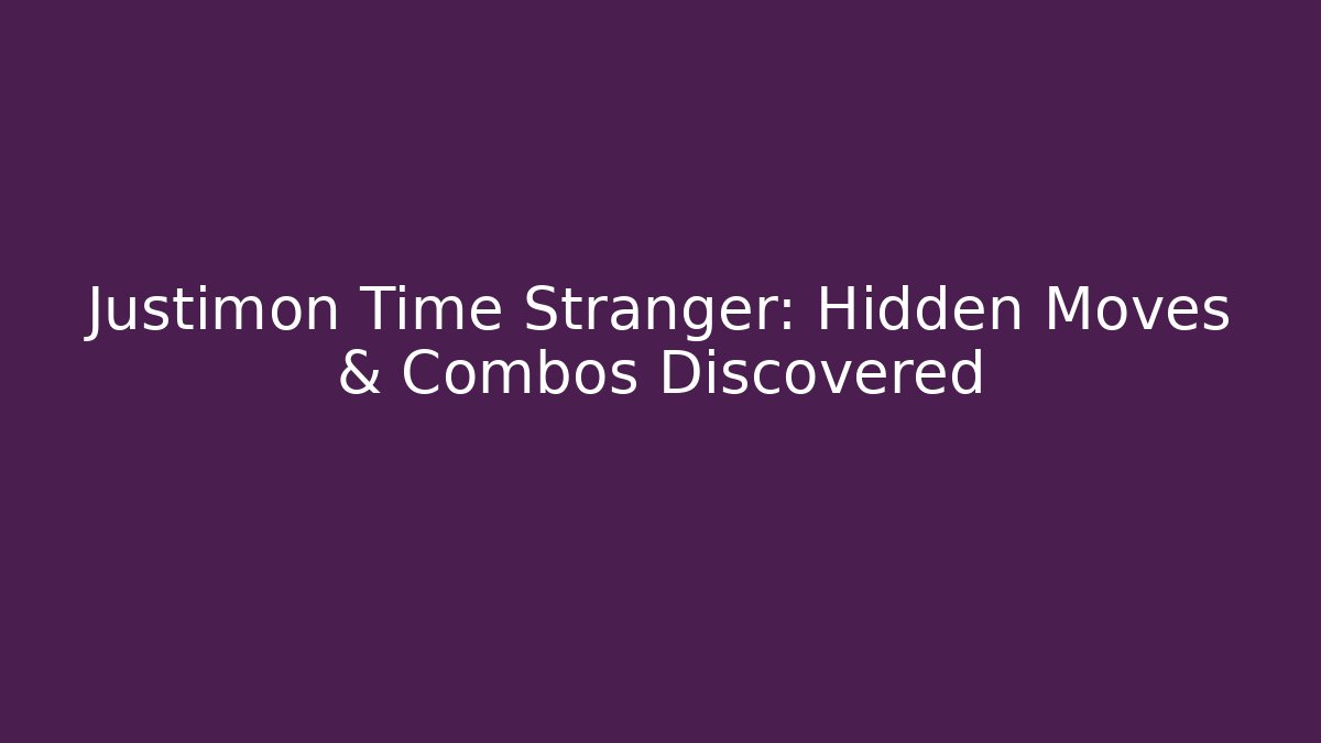 Justimon Time Stranger: Hidden Moves & Combos Discovered