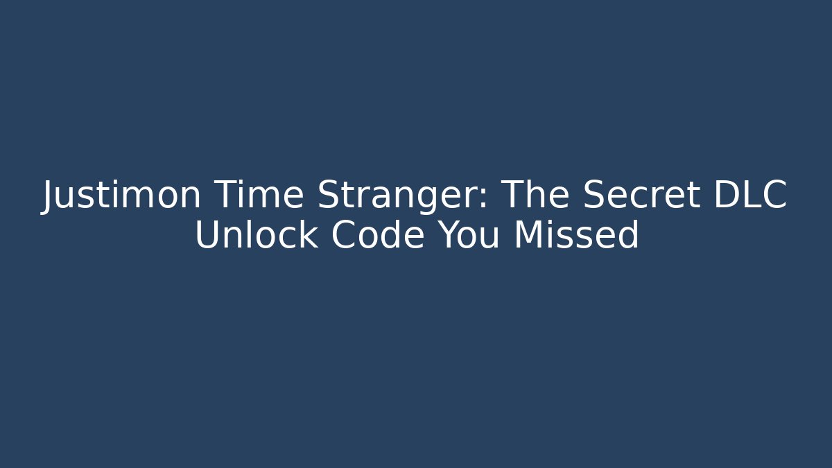 Justimon Time Stranger: The Secret DLC Unlock Code You Missed