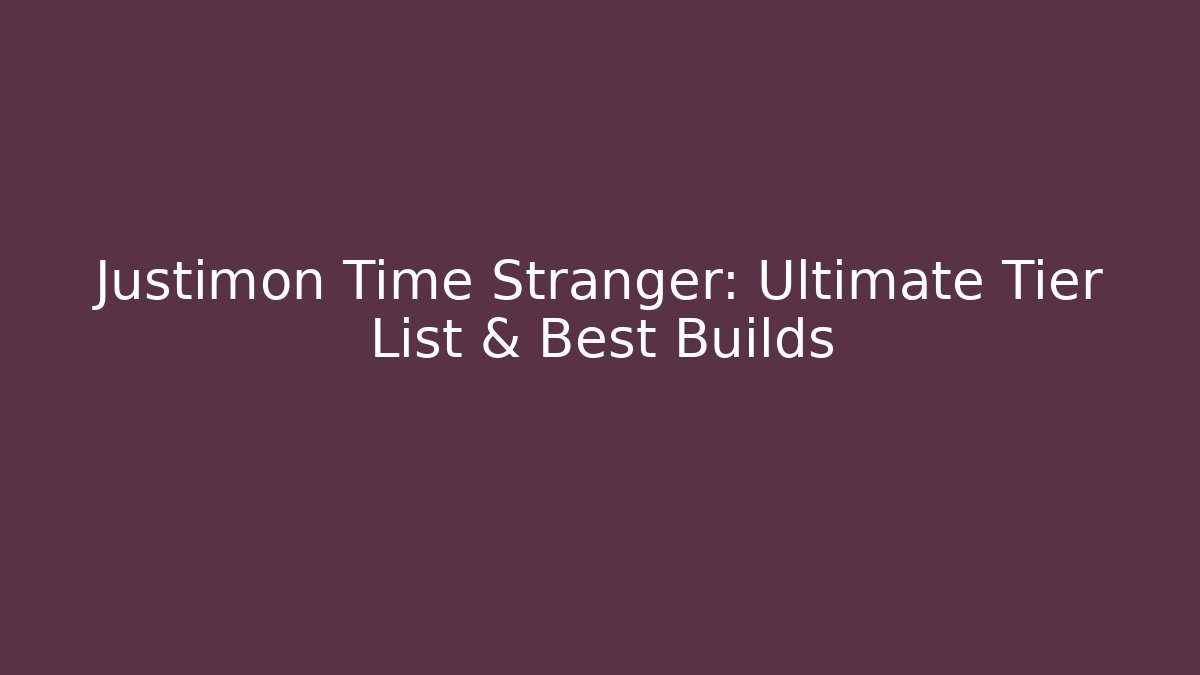 Justimon Time Stranger: Ultimate Tier List & Best Builds