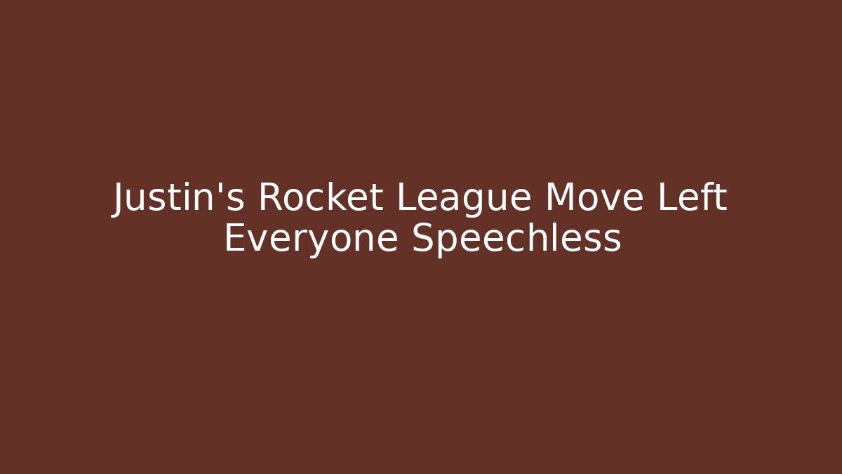 Justin's Rocket League Move Left Everyone Speechless