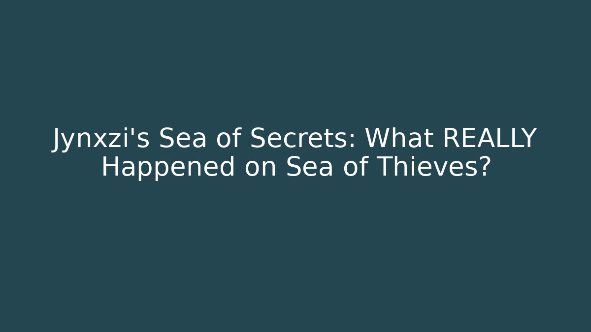 Jynxzi's Sea of Secrets: What REALLY Happened on Sea of Thieves?