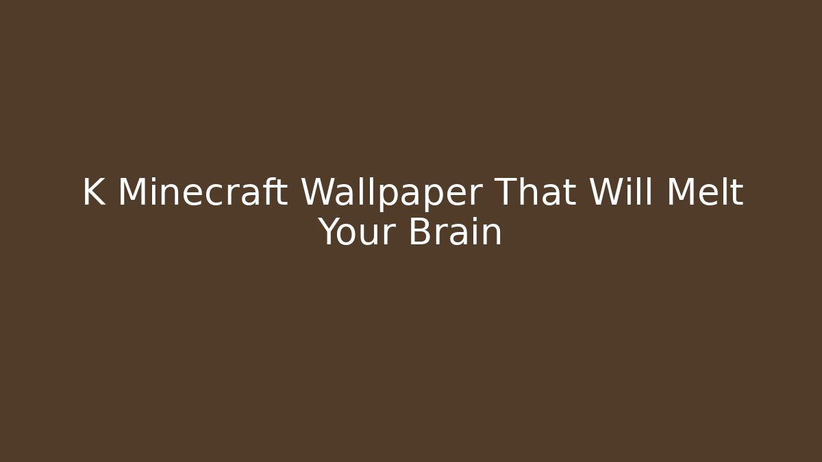 K Minecraft Wallpaper That Will Melt Your Brain - Felix Cat Insurance