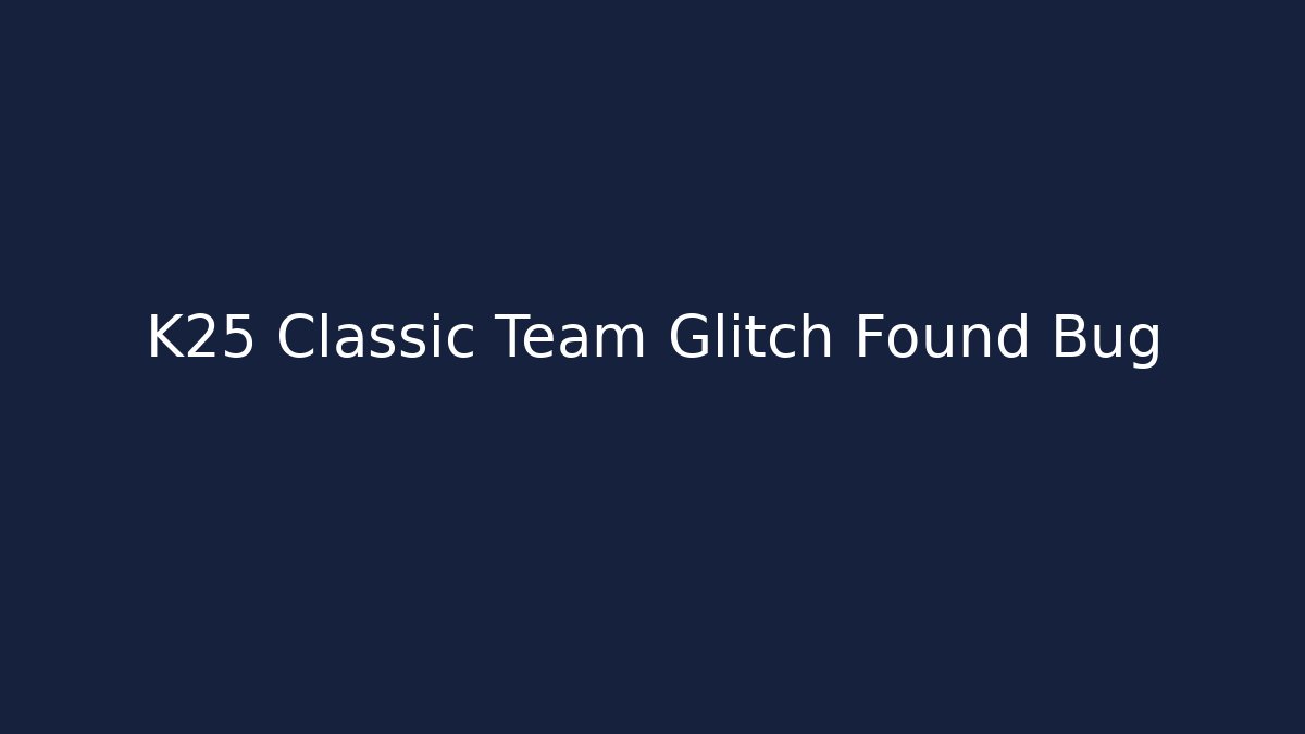 K25 Classic Team Glitch Found Bug - Felix Cat Insurance