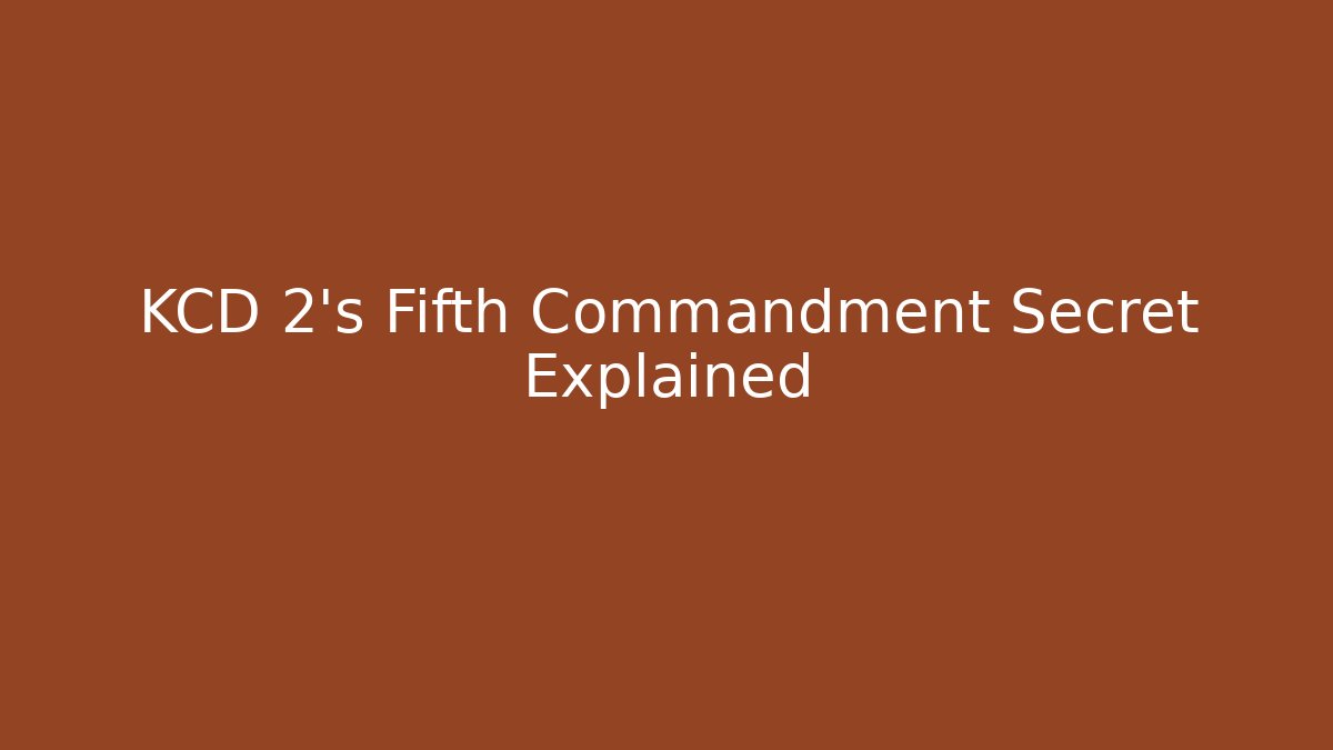 KCD 2's Fifth Commandment Secret Explained