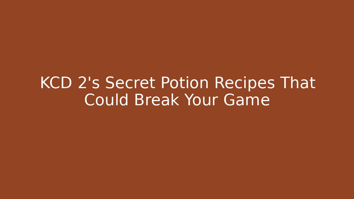 KCD 2's Secret Potion Recipes That Could Break Your Game